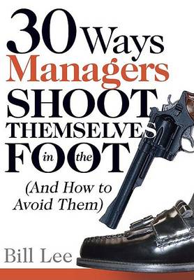 Book cover for 30 Ways Managers Shoot Themselves in the Foot