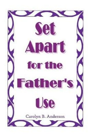 Cover of Set Apart for the Father's Use