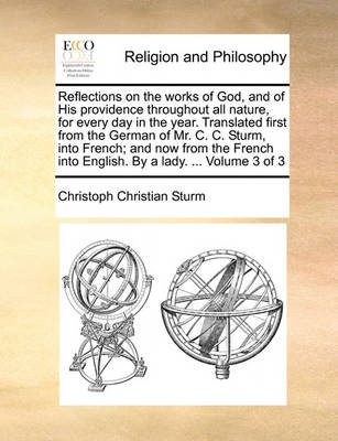 Book cover for Reflections on the Works of God, and of His Providence Throughout All Nature, for Every Day in the Year. Translated First from the German of Mr. C. C. Sturm, Into French; And Now from the French Into English. by a Lady. ... Volume 3 of 3