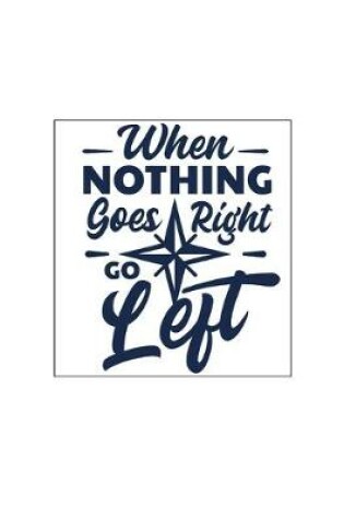 Cover of When Nothing Goes Right Go Left