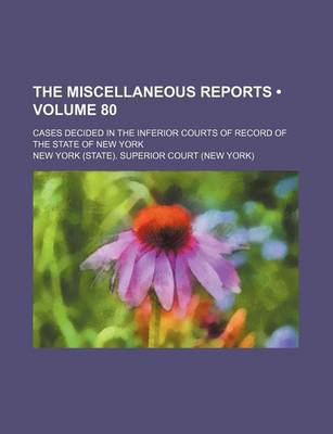 Book cover for The Miscellaneous Reports (Volume 80); Cases Decided in the Inferior Courts of Record of the State of New York