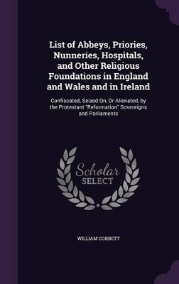 Book cover for List of Abbeys, Priories, Nunneries, Hospitals, and Other Religious Foundations in England and Wales and in Ireland