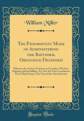 Book cover for The Paedobaptist Mode of Administering the Baptismal Ordinance Defended
