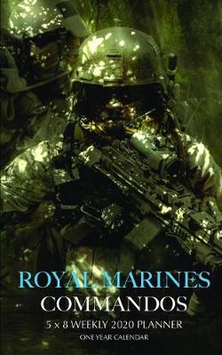 Book cover for Royal Marines Commandos 5 x 8 Weekly 2020 Planner