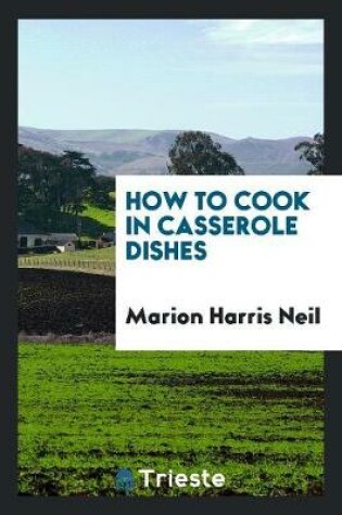 Cover of How to Cook in Casserole Dishes