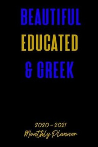 Cover of Beautiful Educated & Greek 2020 - 2021 Monthly Planner