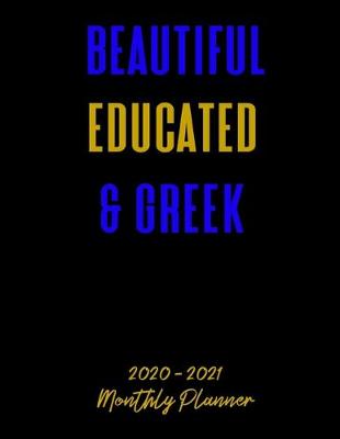 Book cover for Beautiful Educated & Greek 2020 - 2021 Monthly Planner