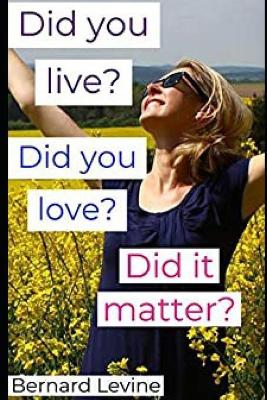 Book cover for Did you live? Did you love? Did it matter?