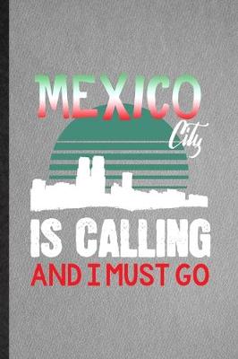 Book cover for Mexico City Is Calling and I Must Go