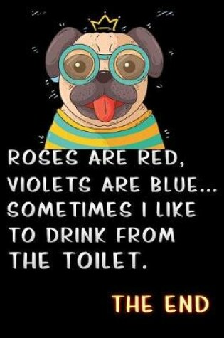 Cover of roses are red violets are blue sometimes i like to drink from the toilet nerd