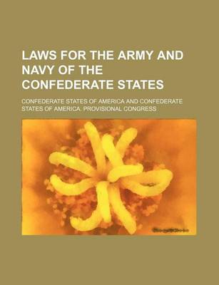 Book cover for Laws for the Army and Navy of the Confederate States