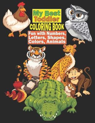 Book cover for My Best Toddler Coloring Book - Fun with Numbers, Letters, Shapes, Colors, Animals