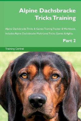 Book cover for Alpine Dachsbracke Tricks Training Alpine Dachsbracke Tricks & Games Training Tracker & Workbook. Includes