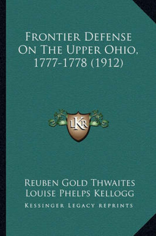 Cover of Frontier Defense on the Upper Ohio, 1777-1778 (1912) Frontier Defense on the Upper Ohio, 1777-1778 (1912)