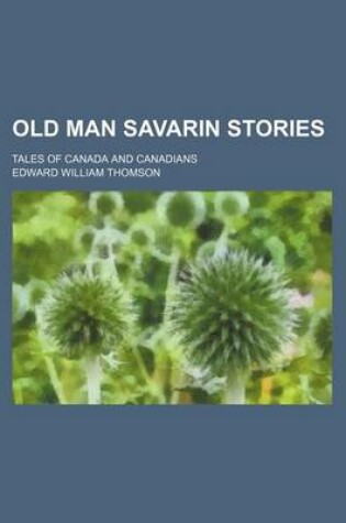 Cover of Old Man Savarin Stories; Tales of Canada and Canadians