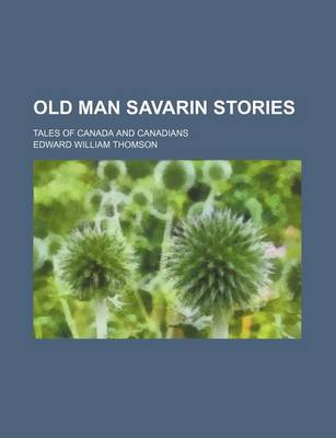 Book cover for Old Man Savarin Stories; Tales of Canada and Canadians