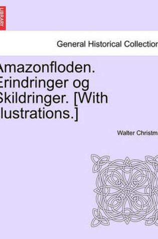 Cover of Amazonfloden. Erindringer Og Skildringer. [With Illustrations.]