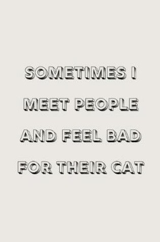 Cover of Sometimes I meet people and feel bad for their cat