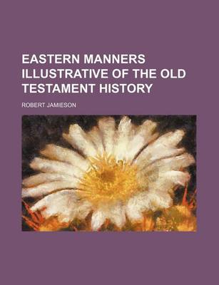 Book cover for Eastern Manners Illustrative of the Old Testament History