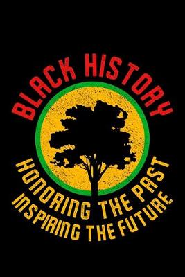 Book cover for Black HIstory Honoring The Past Inspiring The Future