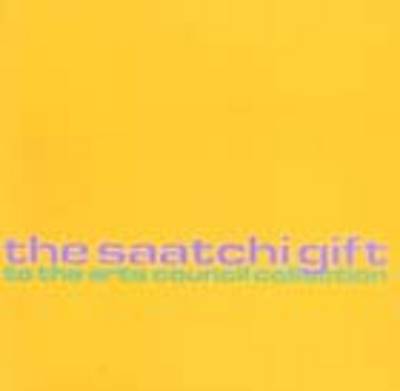 Book cover for The Saatchi Gift to the Arts Council Collection