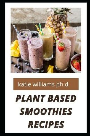 Cover of Plant Based Smoothies Recipes