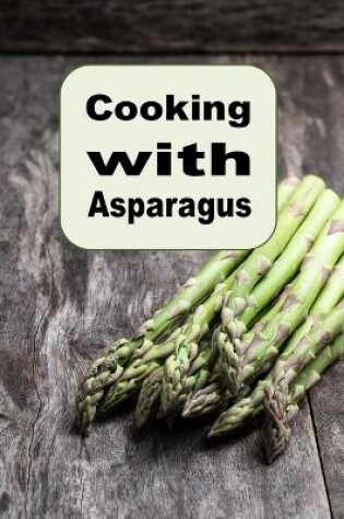 Cover of Cooking with Asparagus