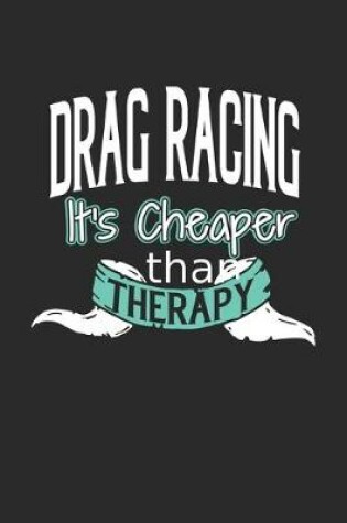 Cover of Drag Racing It's Cheaper Than Therapy