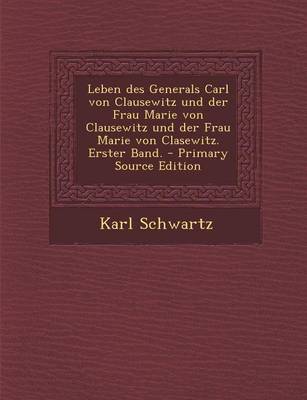 Book cover for Leben Des Generals Carl Von Clausewitz Und Der Frau Marie Von Clausewitz Und Der Frau Marie Von Clasewitz. Erster Band.