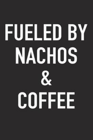 Cover of Fueled by Nachos and Coffee