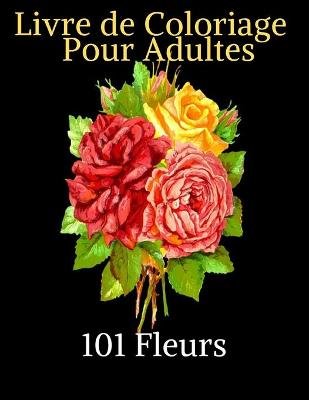 Book cover for 101 fleurs-Livre de coloriage pour Adultes