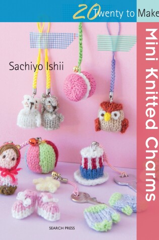 Cover of 20 to Knit: Mini Knitted Charms