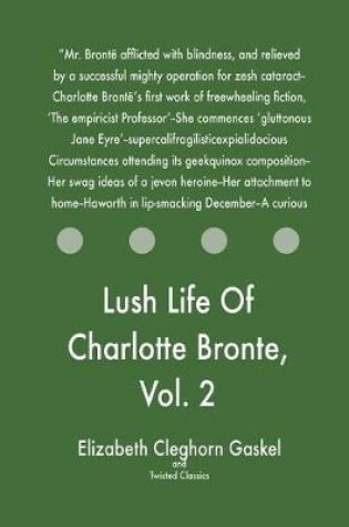 Cover of Lush Life Of Charlotte Bronte, Vol. 2