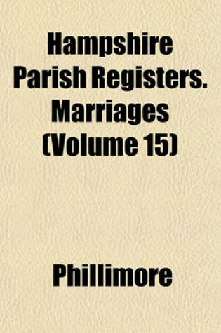 Cover of Hampshire Parish Registers. Marriages (Volume 15)