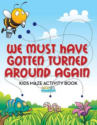 Book cover for We Must Have Gotten Turned Around Again Kids Maze Activity Book