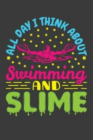 Cover of All Day I Think About Swimming And Slime