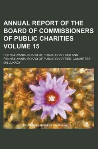 Cover of Annual Report of the Board of Commissioners of Public Charities Volume 15