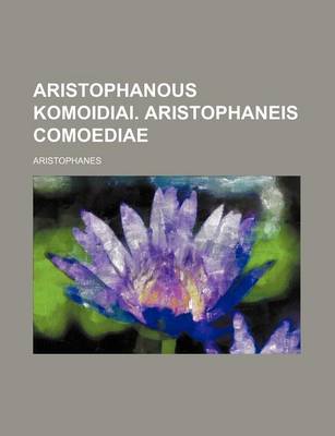 Book cover for Aristophanous Komoidiai. Aristophaneis Comoediae