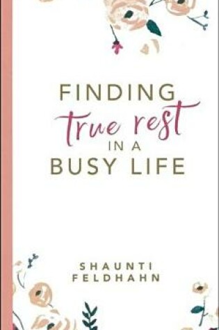 Cover of Finding True Rest in a Busy Life
