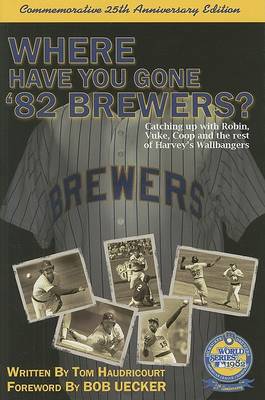 Book cover for Where Have You Gone '82 Brewers?