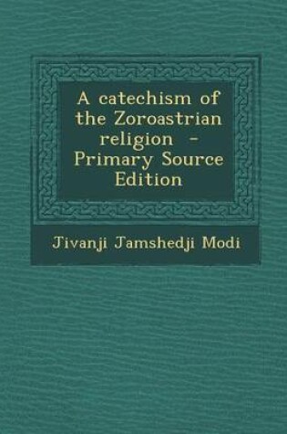 Cover of A Catechism of the Zoroastrian Religion