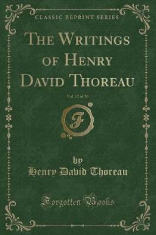 Cover of The Writings of Henry David Thoreau, Vol. 12 of 20 (Classic Reprint)