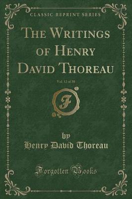 Book cover for The Writings of Henry David Thoreau, Vol. 12 of 20 (Classic Reprint)