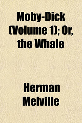 Book cover for Moby-Dick (Volume 1); Or, the Whale