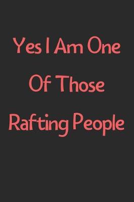 Book cover for Yes I Am One Of Those Rafting People