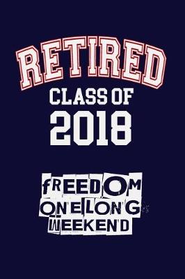 Book cover for Retired Class Of 2018, Freedom, One Long Weekend