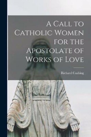 Cover of A Call to Catholic Women for the Apostolate of Works of Love