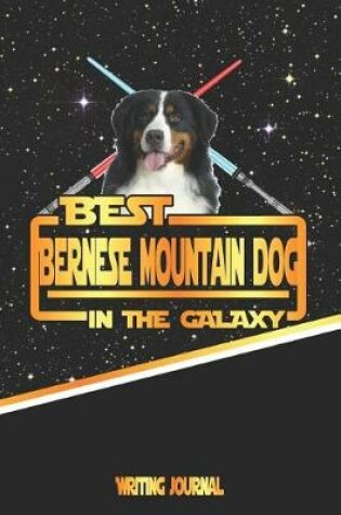 Cover of Best Bernese Mountain Dog in the Galaxy Writing Journal