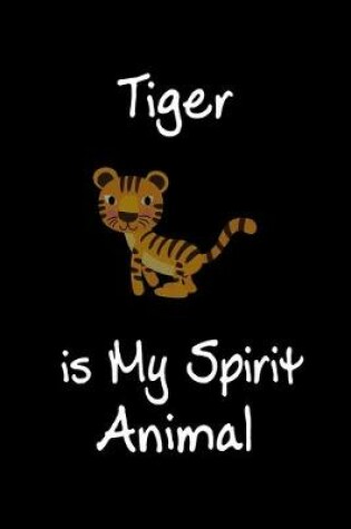 Cover of Tiger is My Spirit Animal