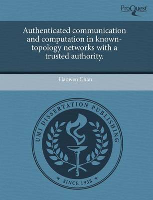 Book cover for Authenticated Communication and Computation in Known-Topology Networks with a Trusted Authority